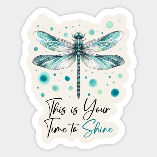 This Is Your Time To Shine Dragonfly Sticker